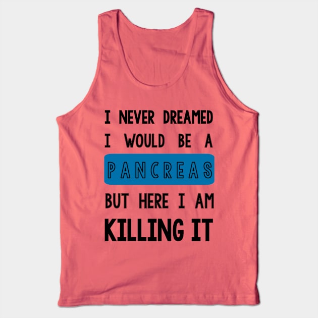 I Never Dreamed I Would Be a Pancreas Tank Top by TheDiabeticJourney